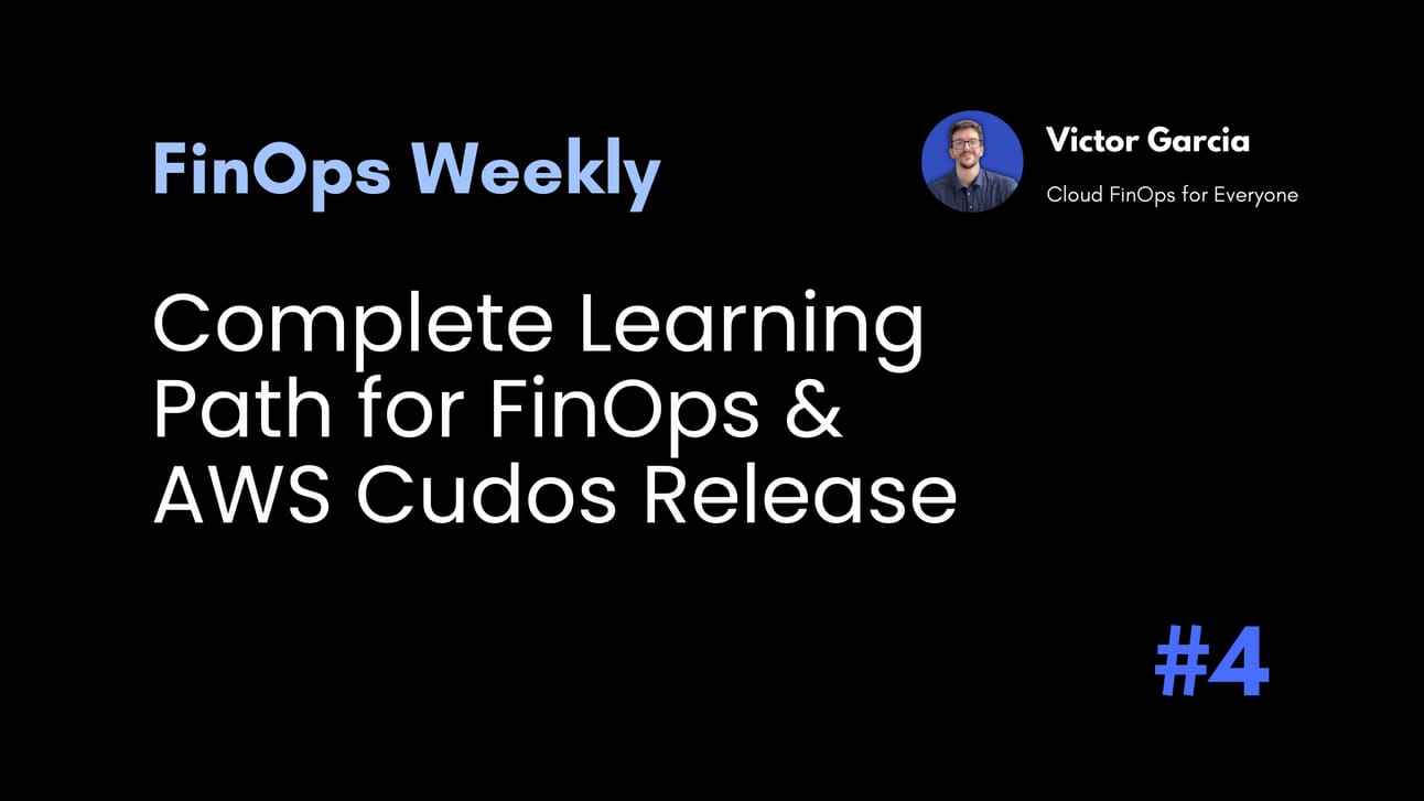 Complete Learning Path for FinOps, AWS Cudos Release & More