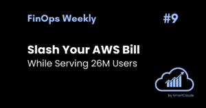 Slash your AWS Bill while Serving 26M Users