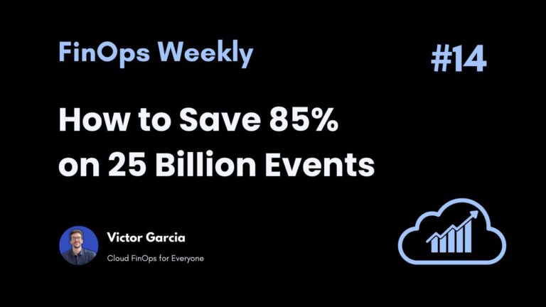 How to Save 85% on 25 Billion Events