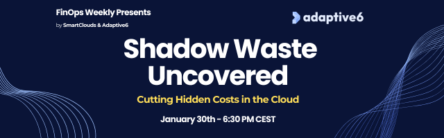 Shadow Waste Uncovered Webinar Adaptive6 Finops Weekly