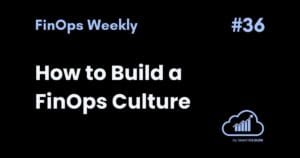 How to Build a FinOps Culture