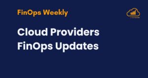 Cloud Providers FinOps Updates - June 15, 2025 3 FinOps Weekly Cloud Providers Update