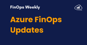 Azure FinOps Updates