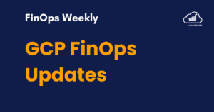 GCP FinOps Updates