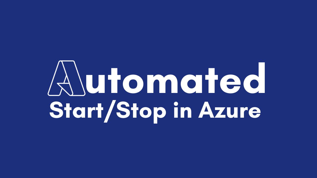 Automated Start/Stop In Azure: A Smart Cost Optimization Strategy